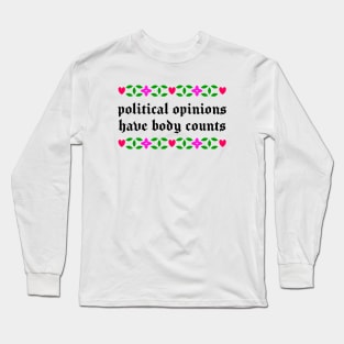 Political Opinions Have Body Counts Long Sleeve T-Shirt